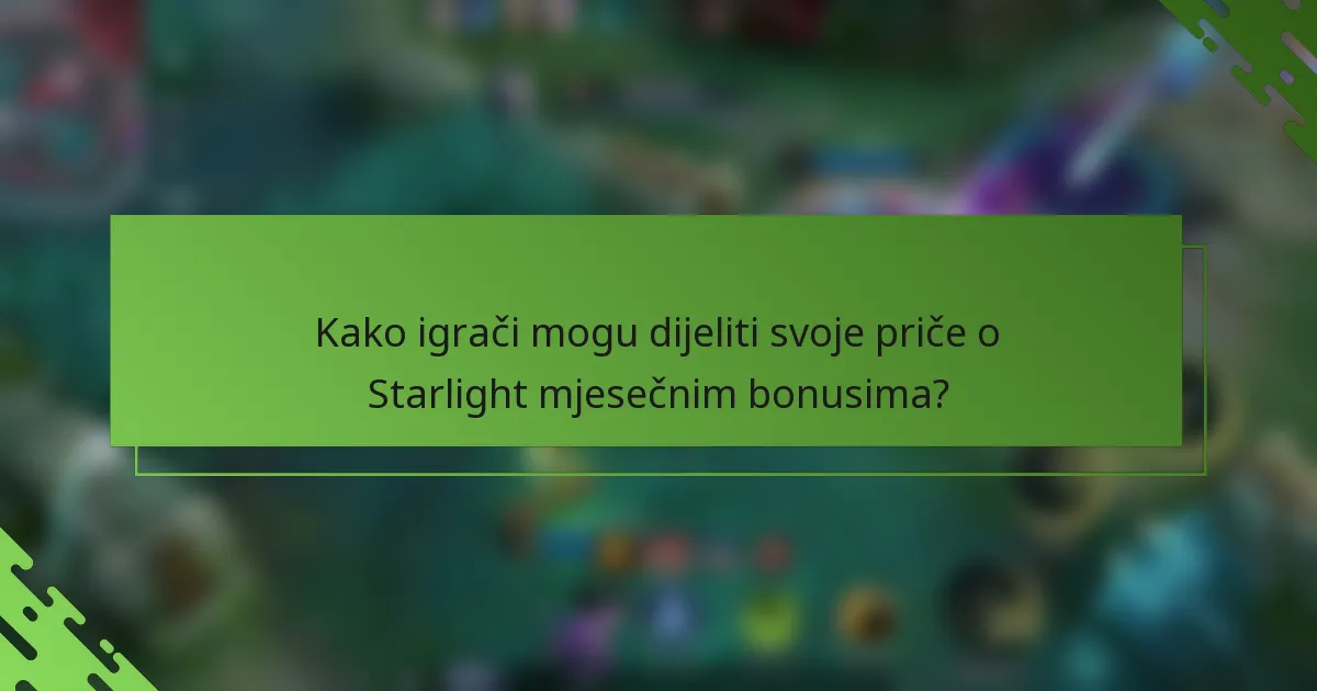 Kako igrači mogu dijeliti svoje priče o Starlight mjesečnim bonusima?