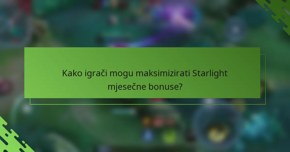 Kako igrači mogu maksimizirati Starlight mjesečne bonuse?