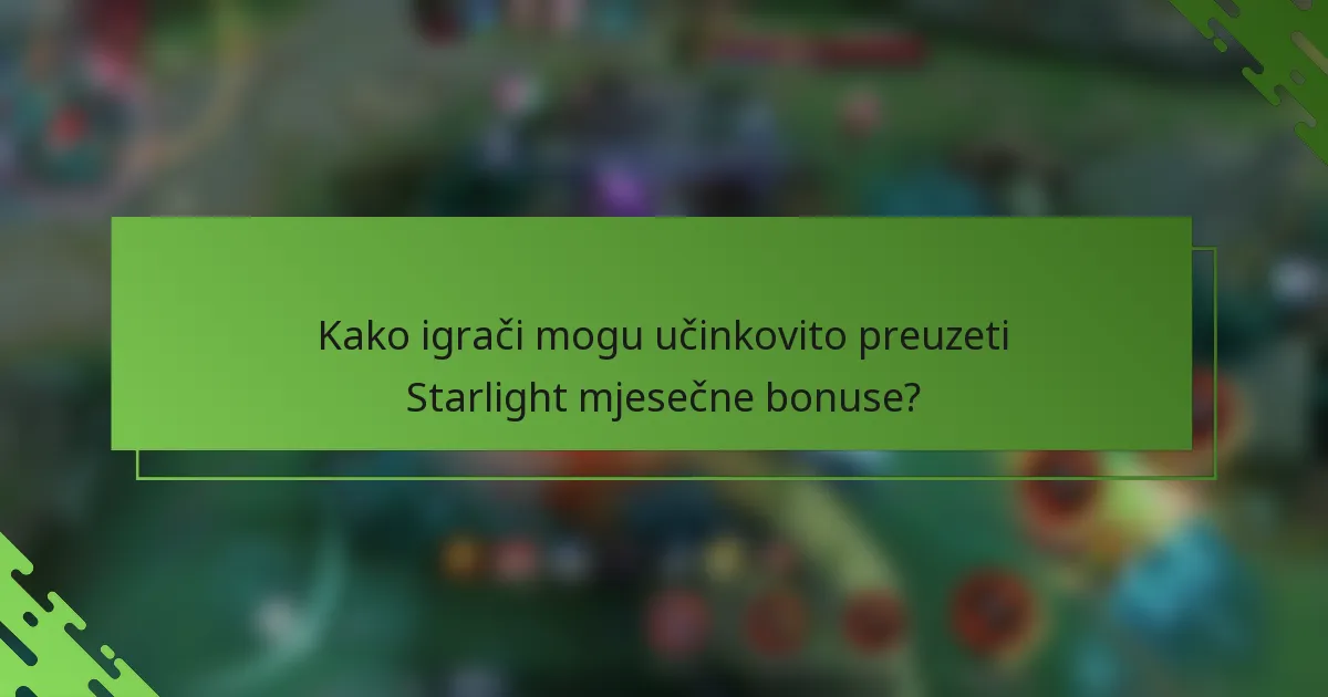 Kako igrači mogu učinkovito preuzeti Starlight mjesečne bonuse?