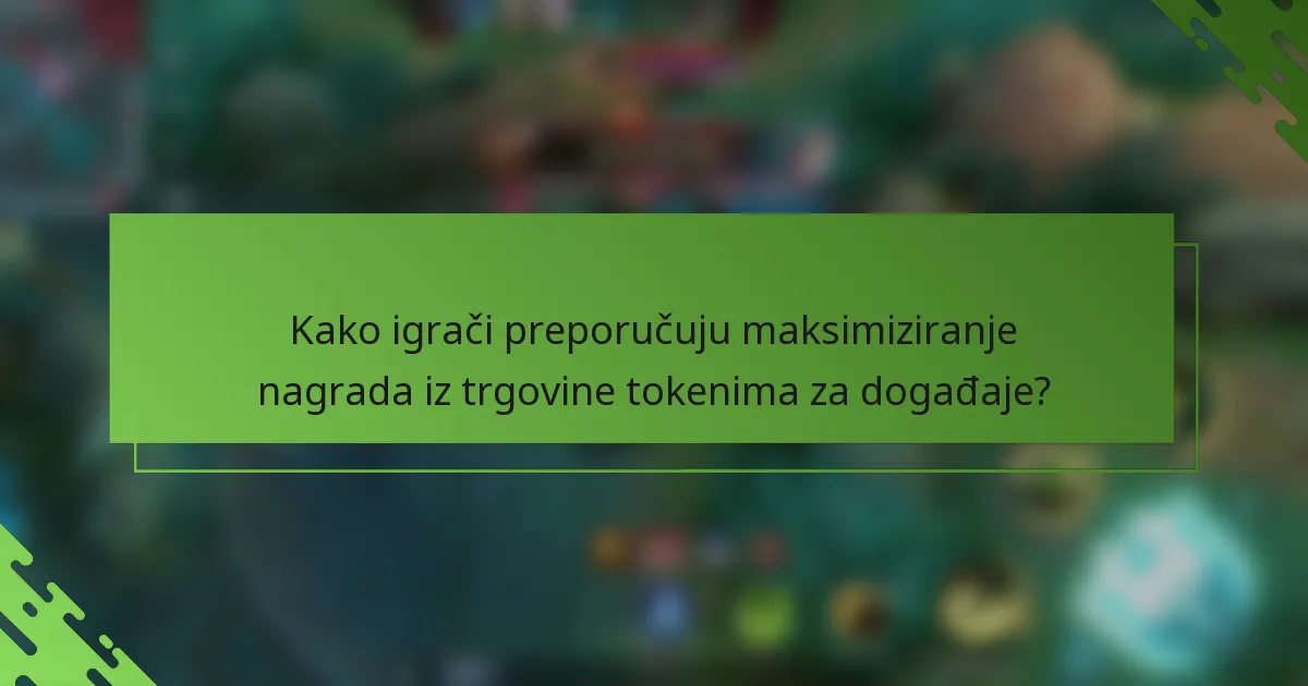 Kako igrači preporučuju maksimiziranje nagrada iz trgovine tokenima za događaje?