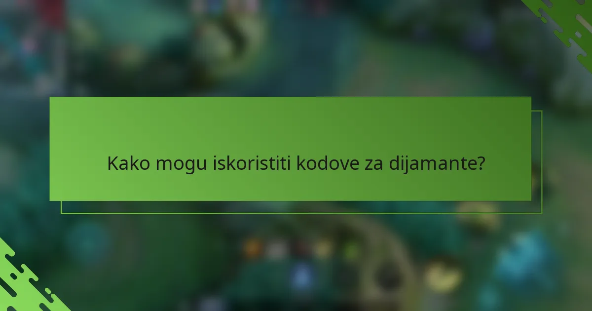 Kako mogu iskoristiti kodove za dijamante?