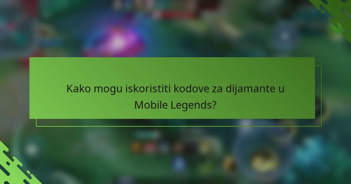 Kako mogu iskoristiti kodove za dijamante u Mobile Legends?