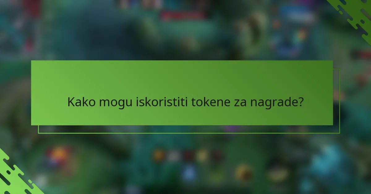 Kako mogu iskoristiti tokene za nagrade?