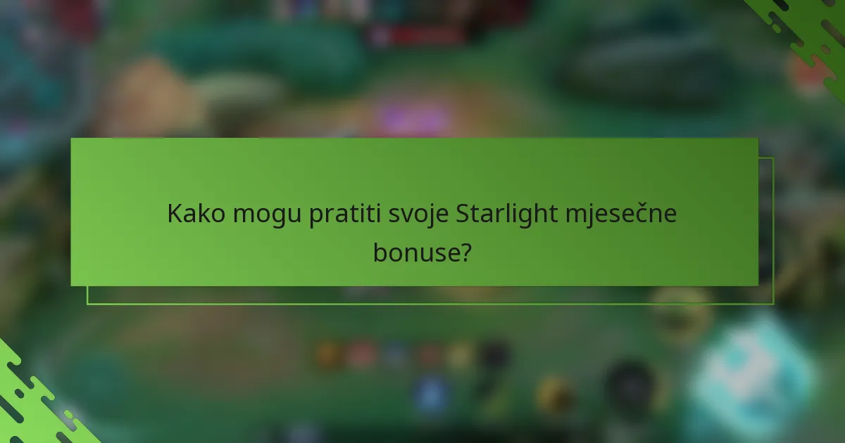 Kako mogu pratiti svoje Starlight mjesečne bonuse?