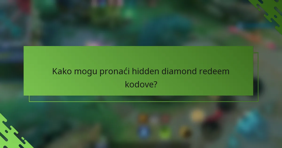 Kako mogu pronaći hidden diamond redeem kodove?