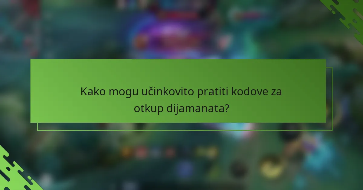 Kako mogu učinkovito pratiti kodove za otkup dijamanata?