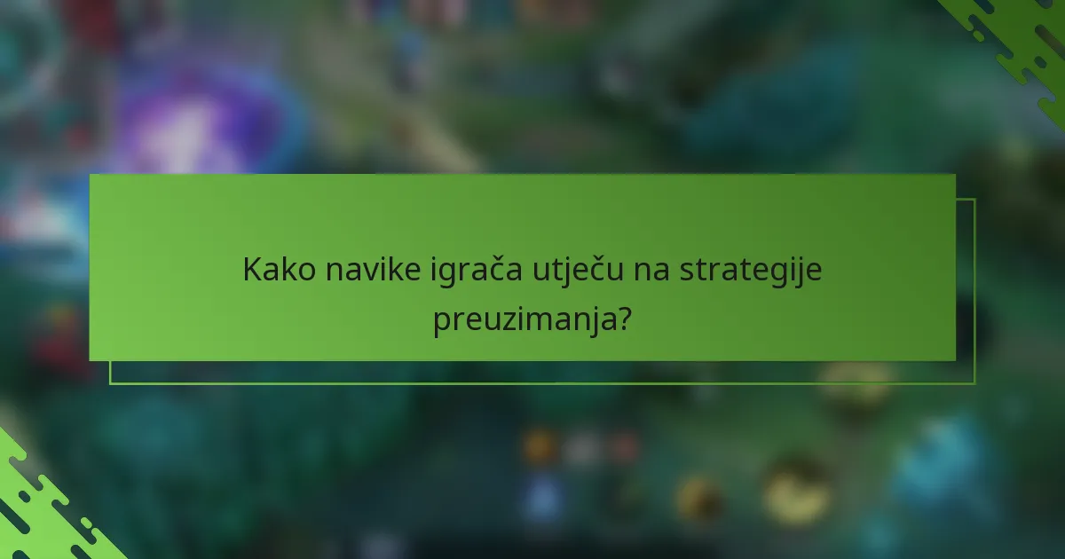 Kako navike igrača utječu na strategije preuzimanja?
