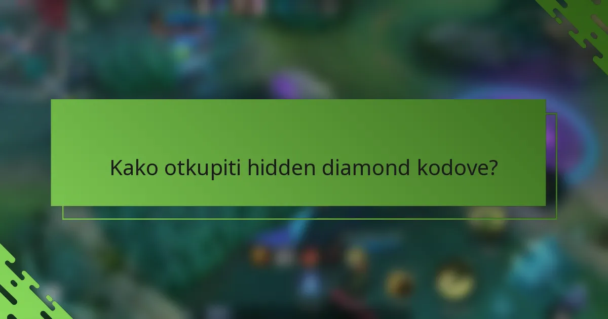 Kako otkupiti hidden diamond kodove?