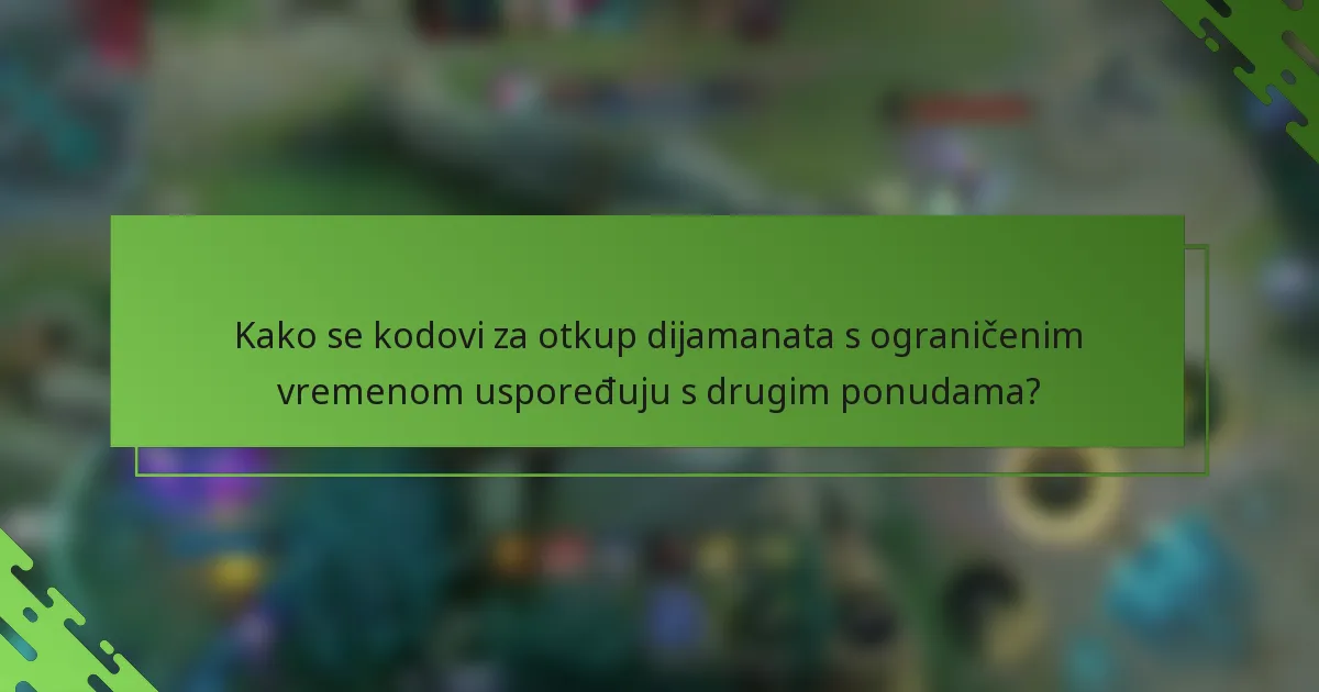 Kako se kodovi za otkup dijamanata s ograničenim vremenom uspoređuju s drugim ponudama?