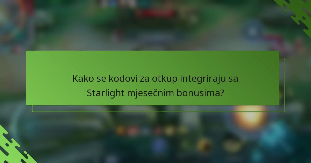 Kako se kodovi za otkup integriraju sa Starlight mjesečnim bonusima?
