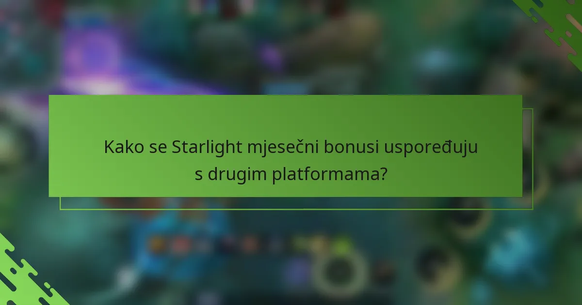 Kako se Starlight mjesečni bonusi uspoređuju s drugim platformama?