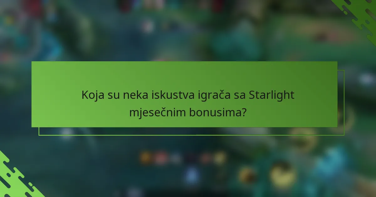 Koja su neka iskustva igrača sa Starlight mjesečnim bonusima?