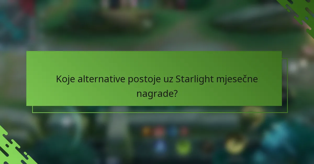 Koje alternative postoje uz Starlight mjesečne nagrade?