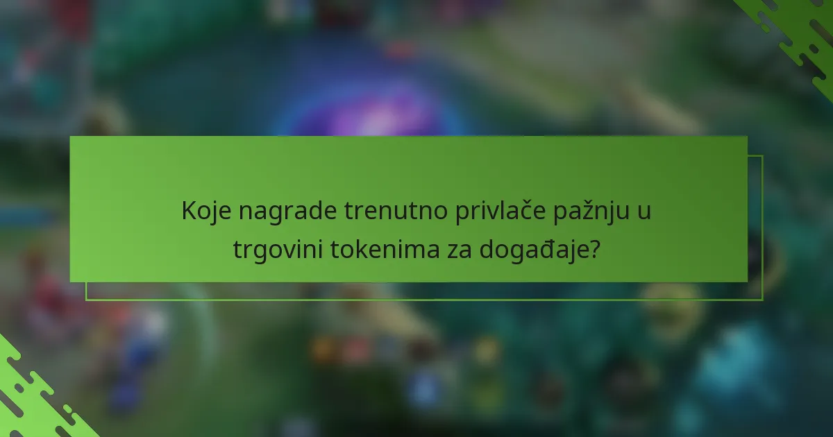 Koje nagrade trenutno privlače pažnju u trgovini tokenima za događaje?