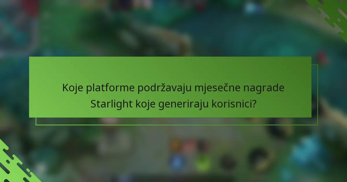 Koje platforme podržavaju mjesečne nagrade Starlight koje generiraju korisnici?