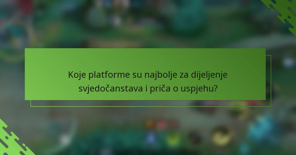 Koje platforme su najbolje za dijeljenje svjedočanstava i priča o uspjehu?