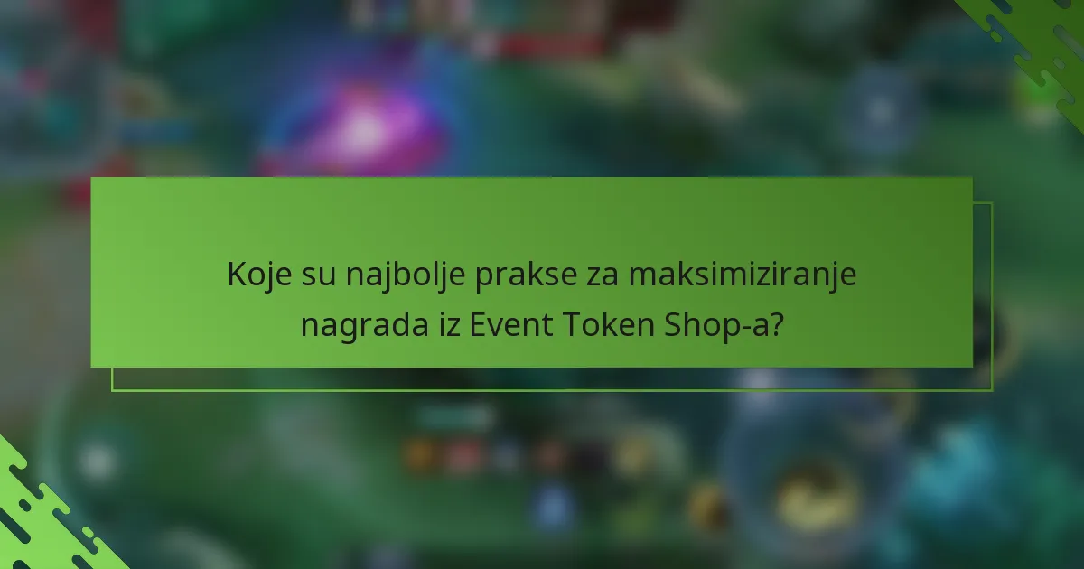 Koje su najbolje prakse za maksimiziranje nagrada iz Event Token Shop-a?