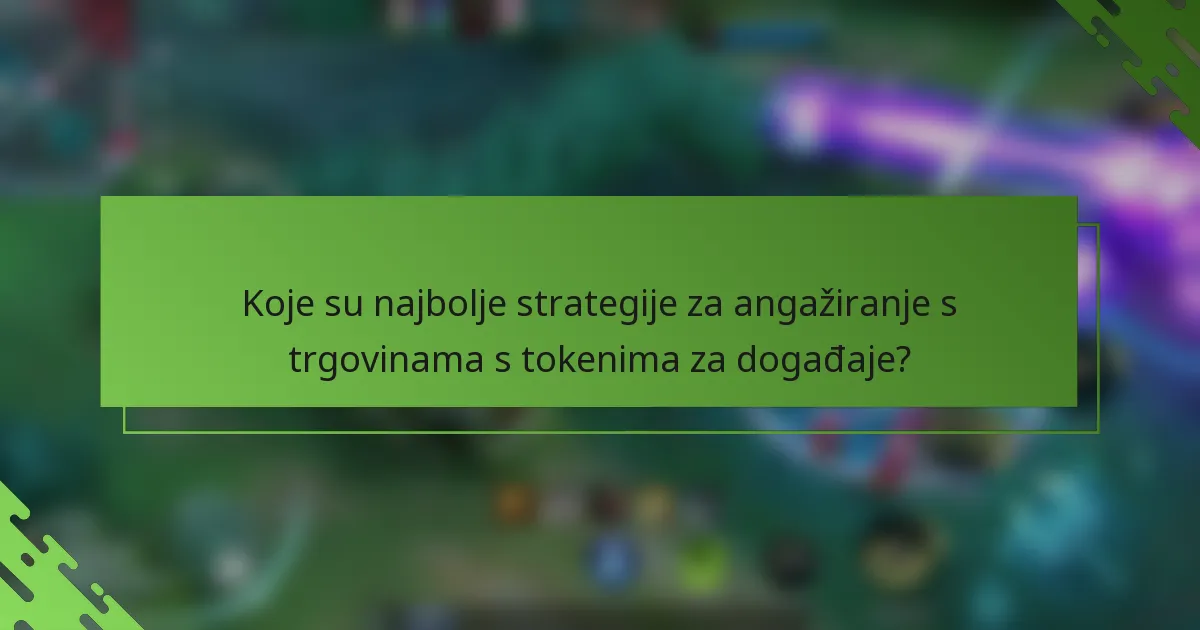 Koje su najbolje strategije za angažiranje s trgovinama s tokenima za događaje?