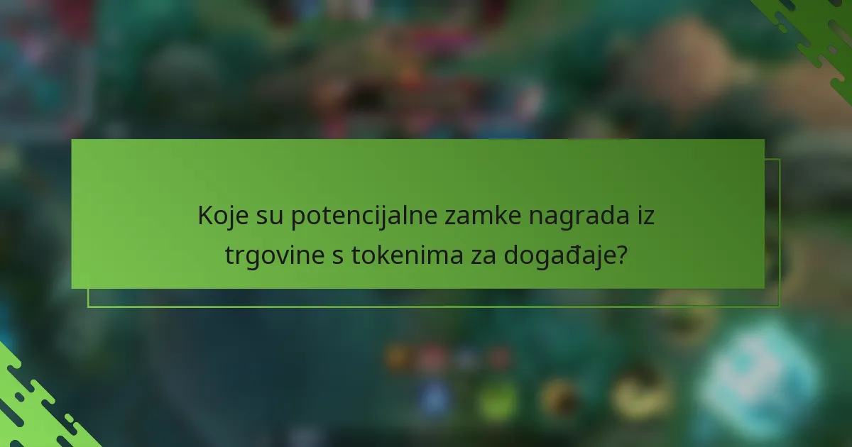 Koje su potencijalne zamke nagrada iz trgovine s tokenima za događaje?