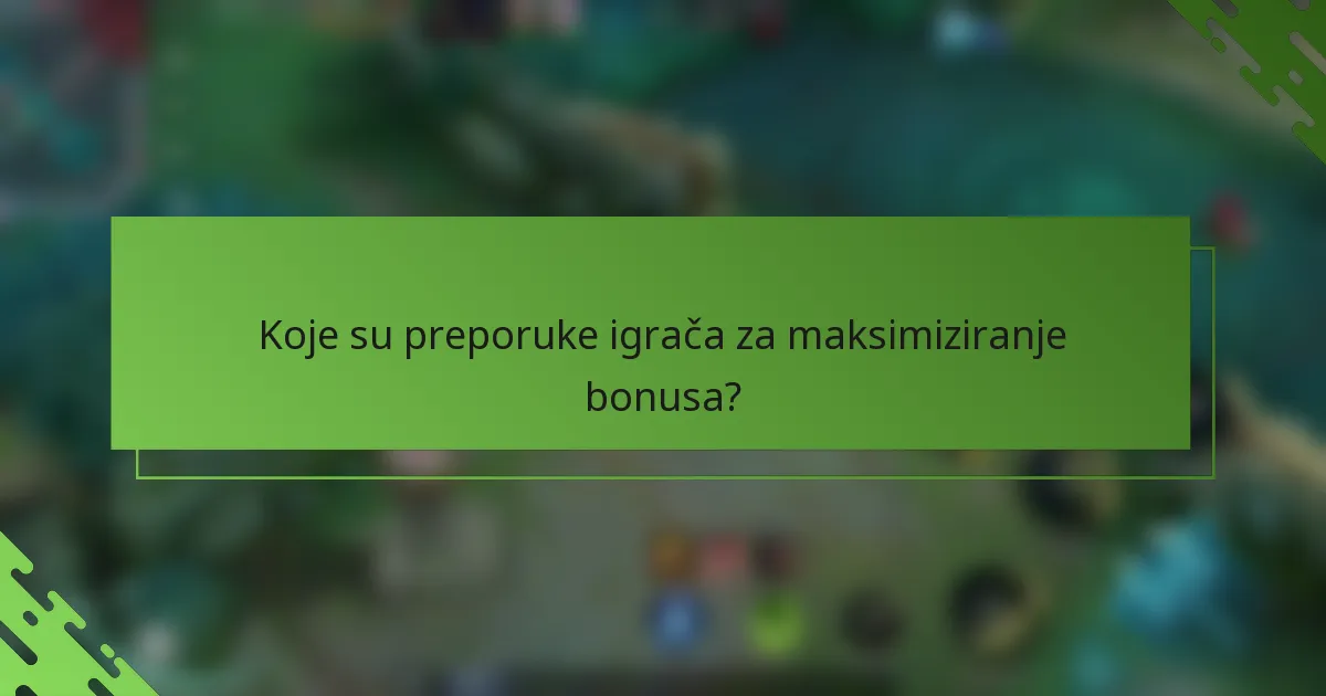 Koje su preporuke igrača za maksimiziranje bonusa?