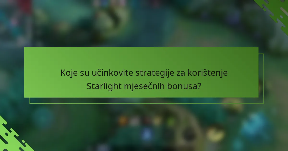 Koje su učinkovite strategije za korištenje Starlight mjesečnih bonusa?