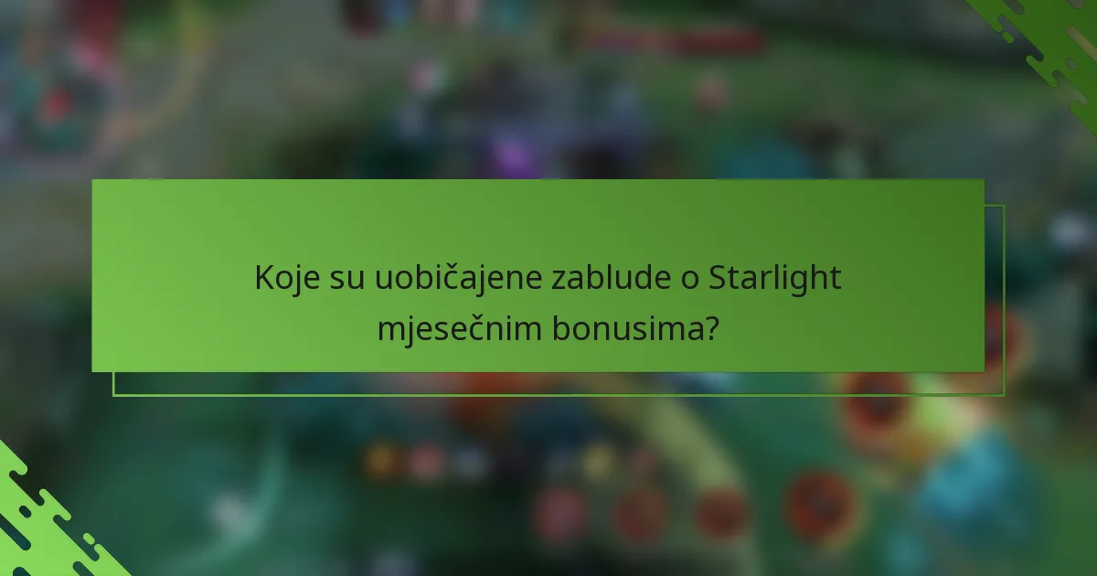 Koje su uobičajene zablude o Starlight mjesečnim bonusima?