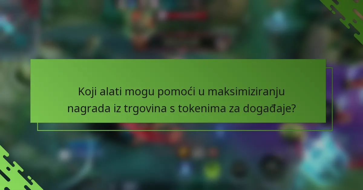 Koji alati mogu pomoći u maksimiziranju nagrada iz trgovina s tokenima za događaje?