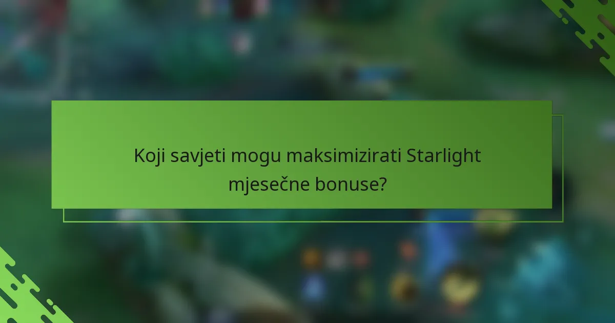 Koji savjeti mogu maksimizirati Starlight mjesečne bonuse?