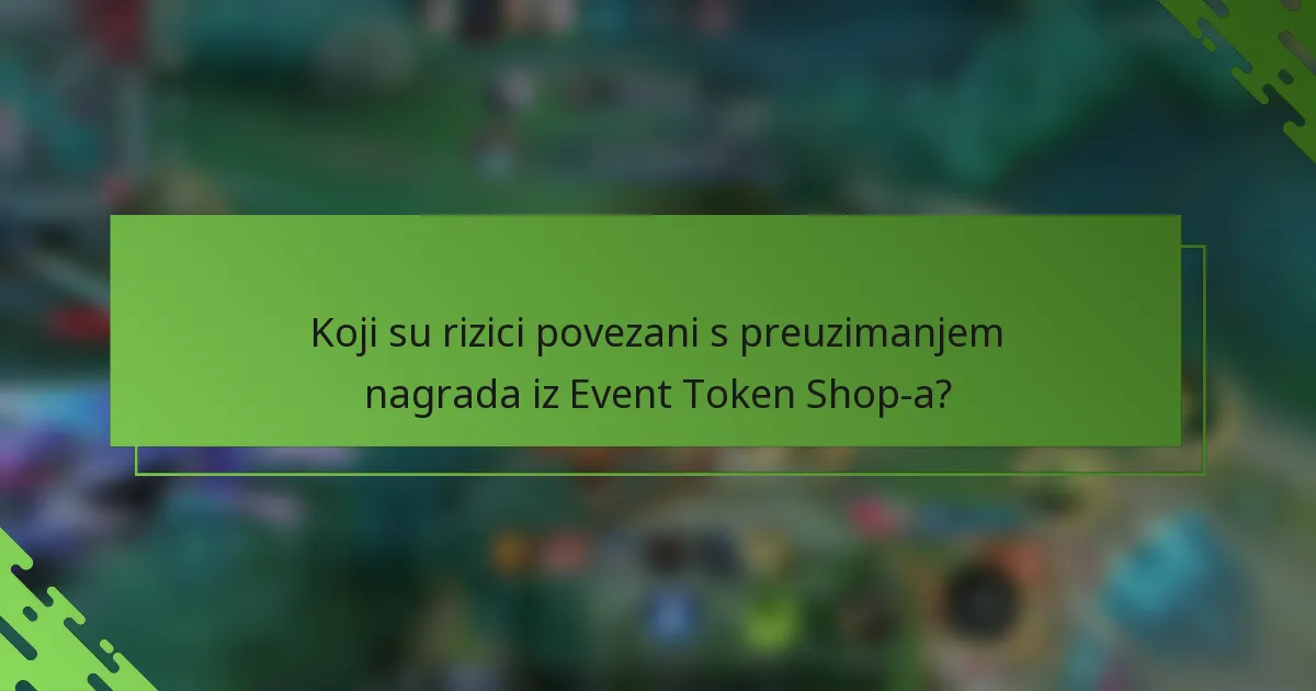 Koji su rizici povezani s preuzimanjem nagrada iz Event Token Shop-a?