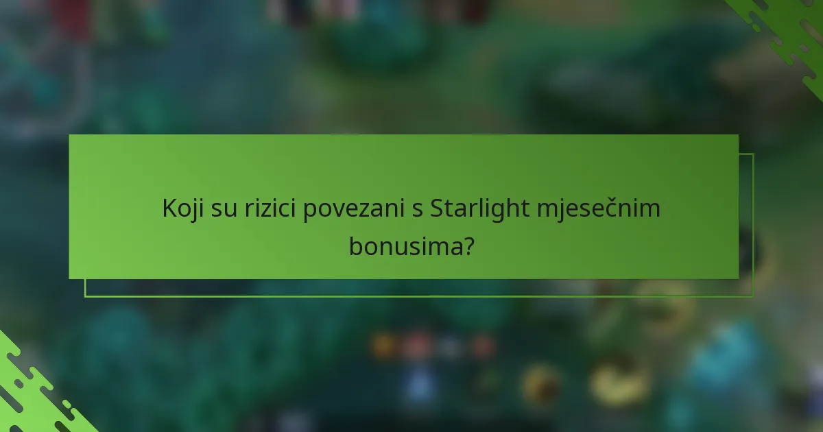 Koji su rizici povezani s Starlight mjesečnim bonusima?