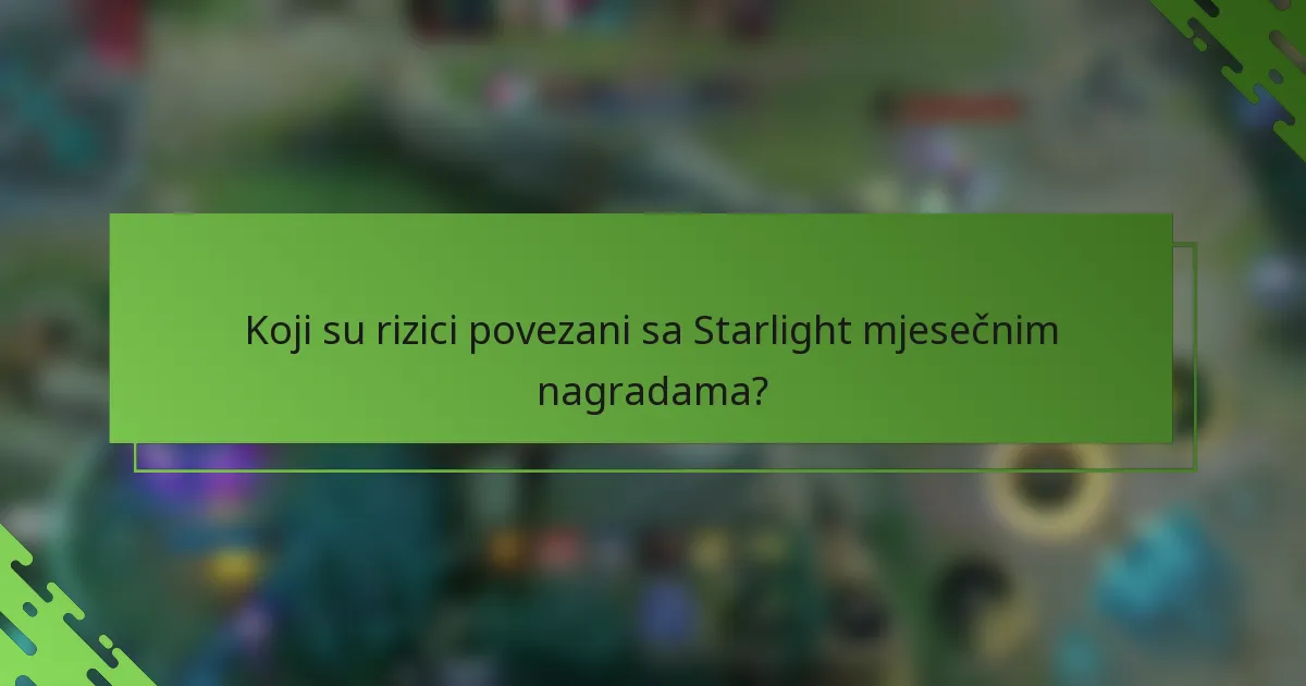 Koji su rizici povezani sa Starlight mjesečnim nagradama?