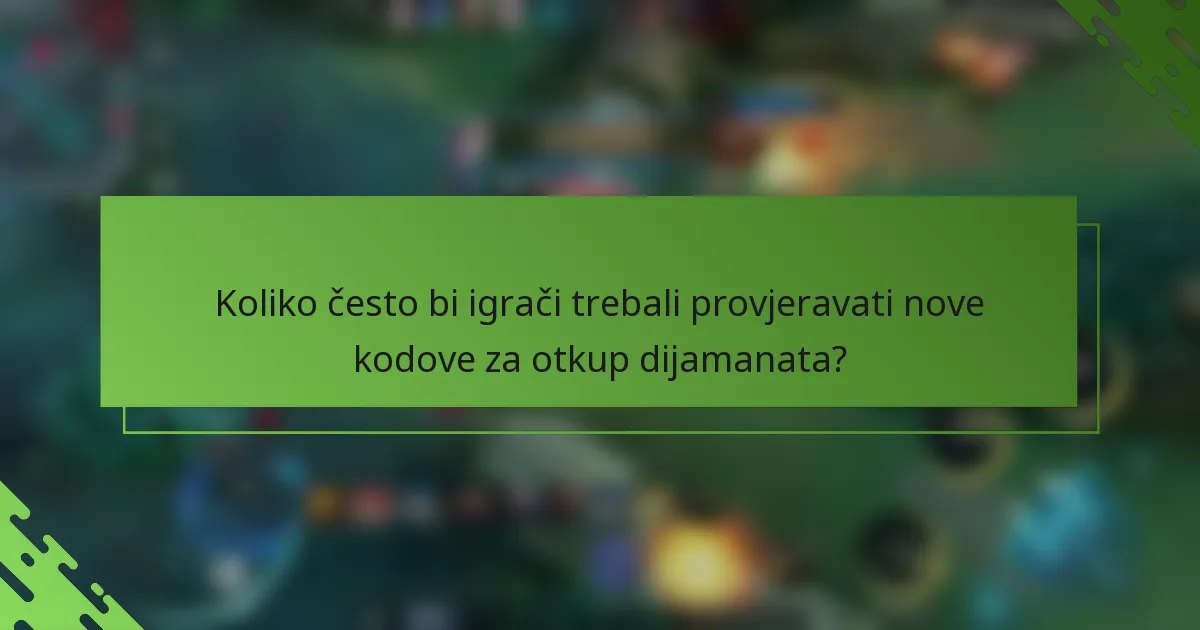 Koliko često bi igrači trebali provjeravati nove kodove za otkup dijamanata?